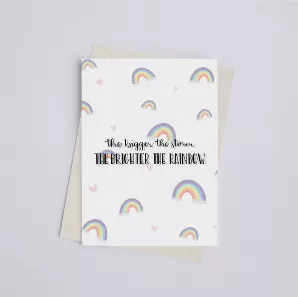 The Bigger the Storm, the Brighter the Rainbow - Greeting Card