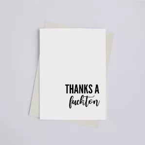 Thanks a Fuckton - Greeting Card