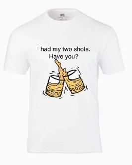 I HAD MY TWO SHOTS! HAVE YOU? T-Shirt