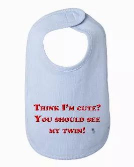 Think I'm Cute? You Should See my Twin Funny Baby Bib One Size 