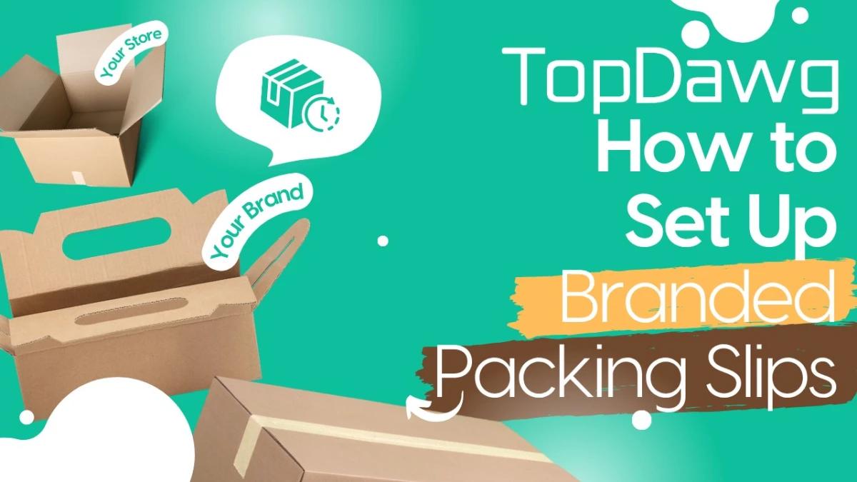 How to Set Up Branded Packing Slips in TopDawg