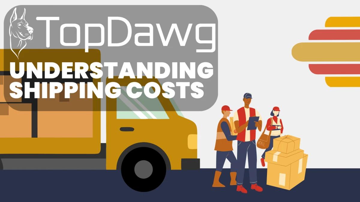 How to Understand & Manage Shipping Costs in Your TopDawg Import List