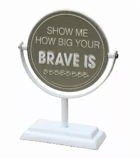 Product Specification:<br> Material: Metal<br> Size: 6.125"W x 2.5"D x 7.625"H<br> Color: Brown and White<br> Sign Message: Be You Bravely/Show Me How Big Your Brave is<br> Product Care: Wipe clean with a dry cloth<br> Recommended Use: Indoors<br>