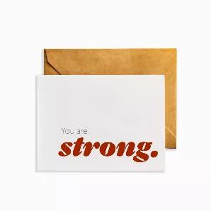 Sympathy Card<br>Front Message: <br>You are Strong.<br><br>Details<br>* Occasion: Condolences, Bereavement, Sympathy, Thinking of You<br>* Inside Pages: Blank inside<br>* Dimensions: A2 (4.25 x 5.5 inches)<br>What's Included: Single greeting card printed on 130lb. card stock with archival inks and paired with a 70lb. smooth kraft envelope made with real wood fibers and packaged in an open-top cello bag. <br>* Made in the USA<br>