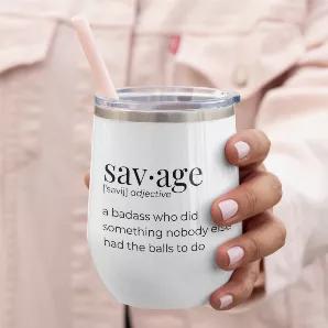 <p><strong>Savage: </strong>a badass who did something nobody else had the balls to do.<br></p><p>Tumbler comes with a metal straw.</p><p><span style="color: #ff2a00;"><strong>White tumblers available to ship ASAP! Black & Mint ship in about 2 weeks from the date the order is placed.</strong></span></p><p>These practical 12 oz wine tumblers are amazing for summer outdoor parties, as they feature a double-wall, vacuum insulation that keeps your wine perfectly cool for hours. Care instructions: Ha