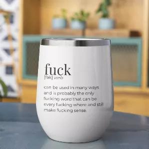 <p>What's better than sipping your wine out of a wine tumbler that defines your favorite word, which is of course the word "fuck". Wine tumblers ship complete with a straw for sippin' your favorite beverage.<br></p><p><span style="color: #ff2a00;"><strong>White tumblers available to ship ASAP! Black & Mint ship in about 2 weeks from the date the order is placed.</strong></span></p><p><span style="color: #000000;">Hand wash highly recommended. Not microwave safe. Do not drop. Stainless steel, dou