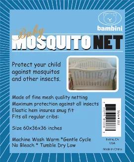 <p>This Bambini Crib Mosquito Net is the perfect addition to your little one's crib to ensure their safety. If you have a little climber on your hands then I wouldn't hesitate a moment longer; add this to your checkout cart immediately and have the peace of mind to know that no matter what ideas your little angel gets, they will always be safe in their crib. </p><br><p>Fine Mesh</p><br><p>Elastic Hem For Snug Fit</p><br><p>Fits All Regular Cribs</p><br><p>Sizes: 60 x 36 x 36</p><br><p>1 Per Pack