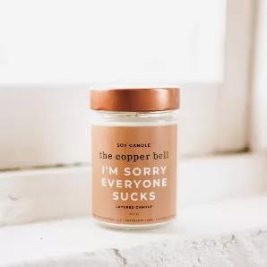 I'm Sorry Everyone Sucks - truly they do. What sums up the current state of the world better than this? Available in 3 unique layered scent options.