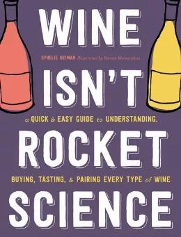 Rocket Science Is Complicated, Wine Doesn'T Have To Be! With Information Presented In An Easy, Illustrated Style, And Chock-Full Of The Fool-Proof And Reliable Knowledge Of A Seasoned Oenophile, Wine Isn'T Rocket Science Is The Guide You Always Wished Existed. Hardcover, 272 Pages Easy Guide To Understanding Wine