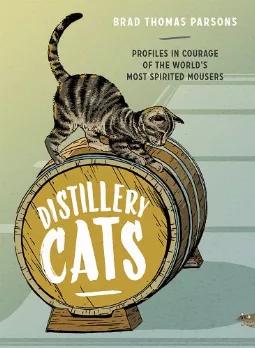 Distillery Cats Contains The Whimsical Tales Of Working Cats In Distilleries Around The World, With Charming Illustrations Of The Beloved Mousers.